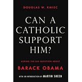 Can a Catholic Support Him? Asking the Big Questions about Barack Obama