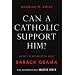 Can a Catholic Support Him? Asking the Big Questions about Barack Obama