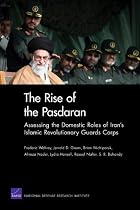 The Rise of the Pasdaran: Assessing the Domestic Roles of Iran's Islamic Revolutionary Guards Corps