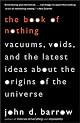 The Book of Nothing: Vacuums, Voids, and the Latest Ideas about the Origins of the Universe (Vintage)