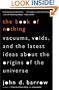 The Book of Nothing: Vacuums, Voids, and the Latest Ideas about the Origins of the Universe