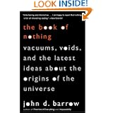 The Book of Nothing: Vacuums, Voids, and the Latest Ideas about the Origins of the Universe by John D. Barrow