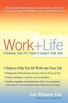 Work + Life: Finding the Fit That's Right for You : Finding the Fit That's Right for You Work + Life: Finding the Fit That's Right for You : Finding the Fit That's Right for You