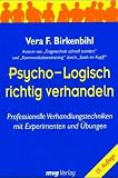  : Psycho-Logisch richtig verhandeln. Professionelle Verhandlungstechniken mit Experimenten und Übungen