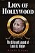 Lion of Hollywood: The Life and Legend of Louis B Mayer Lion of Hollywood: The Life and Legend of Louis B Mayer