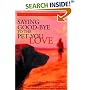 Saying Good-Bye to the Pet You Love: A Complete Resource to Help You Heal