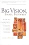 Big Vision, Small Business : The Four Keys to Finding Success & Satisfaction as a Lifestyle Entrepreneur