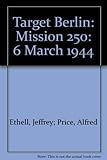 Target Berlin : Mission 250: 6 March 1944