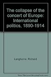 The collapse of the concert of Europe : international politics, 1890-1914