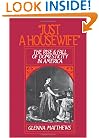 "Just a Housewife": The Rise and Fall of Domesticity in America