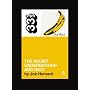 Velvet Underground's The Velvet Underground and Nico (Thirty Three and a Third series)