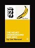 Velvet Underground's The Velvet Underground and Nico (Thirty Three and a Third series)