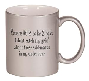 Reason# 612 to be single: I don't catch any grief about those skid-marks in my underwear Coffee Mug in Metallic Colors