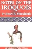 Notes on the Iroquois: Or Contributions to American History, Antiquities and General Ethnology (Schoolcraft)