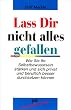 La� Dir nicht alles gefallen: Wie Sie Ihr Selbstbewu�tsein st�rken und sich privat und beruflich besser durchsetzen k�nnen