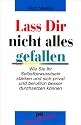 La&szlig; Dir nicht alles gefallen: Wie Sie Ihr Selbstbewu&szlig;tsein st&auml;rken und sich privat und beruflich besser durchsetzen k&ouml;nnen