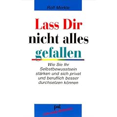 La� Dir nicht alles gefallen: Wie Sie Ihr Selbstbewu�tsein st�rken und sich privat und beruflich besser durchsetzen k�nnen