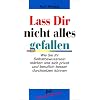 La� Dir nicht alles gefallen: Wie Sie Ihr Selbstbewu�tsein st�rken und sich privat und beruflich besser durchsetzen k�nnen