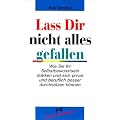 La� Dir nicht alles gefallen: Wie Sie Ihr Selbstbewu�tsein st�rken und sich privat und beruflich besser durchsetzen k�nnen