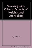 Working with others : aspects of helping and counselling