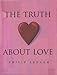 The Truth About Love: Facts, Superstitions, Merriment and Myths