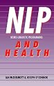 NLP and Health: Practical Ways to Bring Mind and Body into Harmony