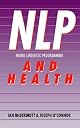 NLP and Health: Practical Ways to Bring Mind and Body into Harmony