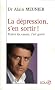 La d�pression, s'en sortir ! : Traiter les causes, c'est gu�rir