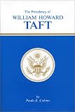 The Presidency of William Howard Taft (American Presidency Series)