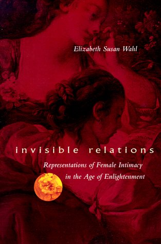 Invisible Relations: Representations of Female Intimacy in the Age of Enlightenment