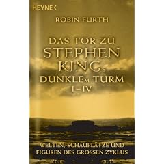 Das Tor zu Stephen Kings  Dunklem Turm I - IV: Welten, Schaupl�tze und Figuren des gro�en Zyklus