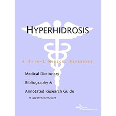 Hyperhidrosis - A Medical Dictionary, Bibliography, and Annotated Research Guide to Internet References