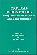 Critical Gerontology: Perspectives from Political and Moral Economy (Policy, Politics, Health, and Medicine Series (Unnumbered).)
