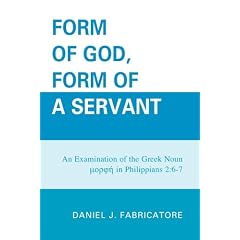 Form of God, Form of a Servant: An Examination of the Greek Noun Imorphei in Philippians 2:6-7