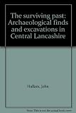 The surviving past : archaeological finds and excavations in Central Lancashire