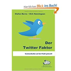 Der Twitter Faktor: Kommunikation auf den Punkt gebracht