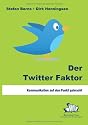 Der Twitter Faktor: Kommunikation auf den Punkt gebracht