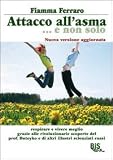 Attacco all'asma... e non solo. Respirare e vivere meglio grazie alle rivoluzionarie scoperte del prof. Buteyko e di altri illustri scienziati russi (Salute & dintorni)