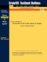 Outlines & Highlights for Economics of the Public Sector by Stiglitz, ISBN: 0393966518 (Cram 101)