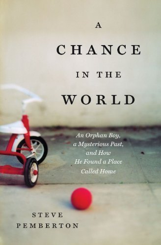 A Chance in the World: An Orphan Boy, A Mysterious Past, and How He Found a Place Called Home by Pemberton, Steve (2012) Paperback