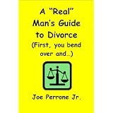 A "Real" Man's Guide to Divorce (First, you bend over and...)