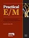 Practical E/M: Documentation and Coding Solutions for Quality Patient Care