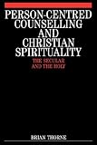 Person-centred Counselling and Christian Spirituality
 The Secular and the Holy (Exc Business And Economy (Whurr)),
Brian Thorne