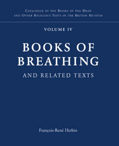 Books of Breathing and Related Texts: Catalogue of Books of the Dead and other funerary manuscripts in the British Museum Vol IV