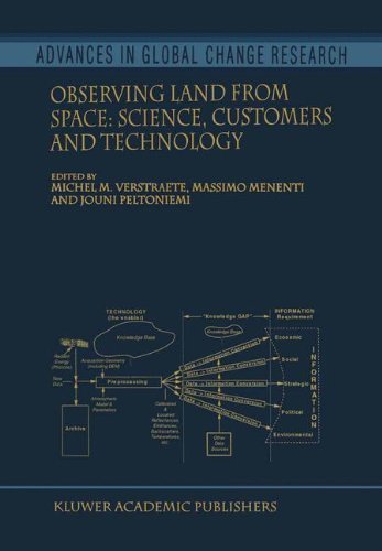 Observing Land from Space: Science, Customers and Technology (Advances In Global Change Research Volume 4)