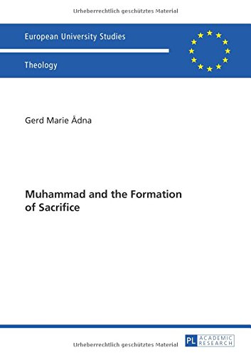Muhammad and the Formation of Sacrifice (EuropÃ¤ische Hochschulschriften / European University Studies / Publications Universitaires EuropÃ©ennes)