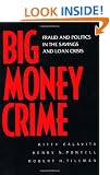 Big Money Crime: Fraud and Politics in the Savings and Loan Crisis