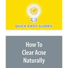How To Clear Acne Naturally: Learn Natural Ways to Clear Acne That Will Not Break Your Pocketbook