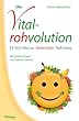 Die Vitalrohvolution: 12 Schritte zu lebendiger Nahrung