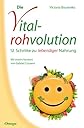 Die Vitalrohvolution: 12 Schritte zu lebendiger Nahrung (ger)